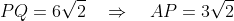 PQ = 6\sqrt{2} \quad\Rightarrow\quad AP = 3\sqrt{2}